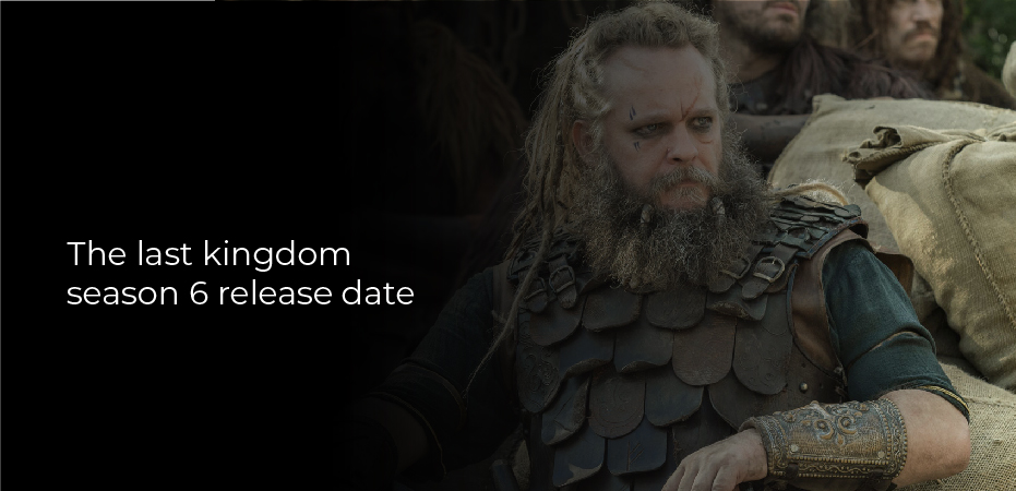 The Last Kingdom Season 6 Release Date