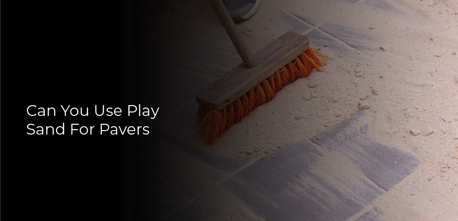 Can You Use Play Sand For Pavers