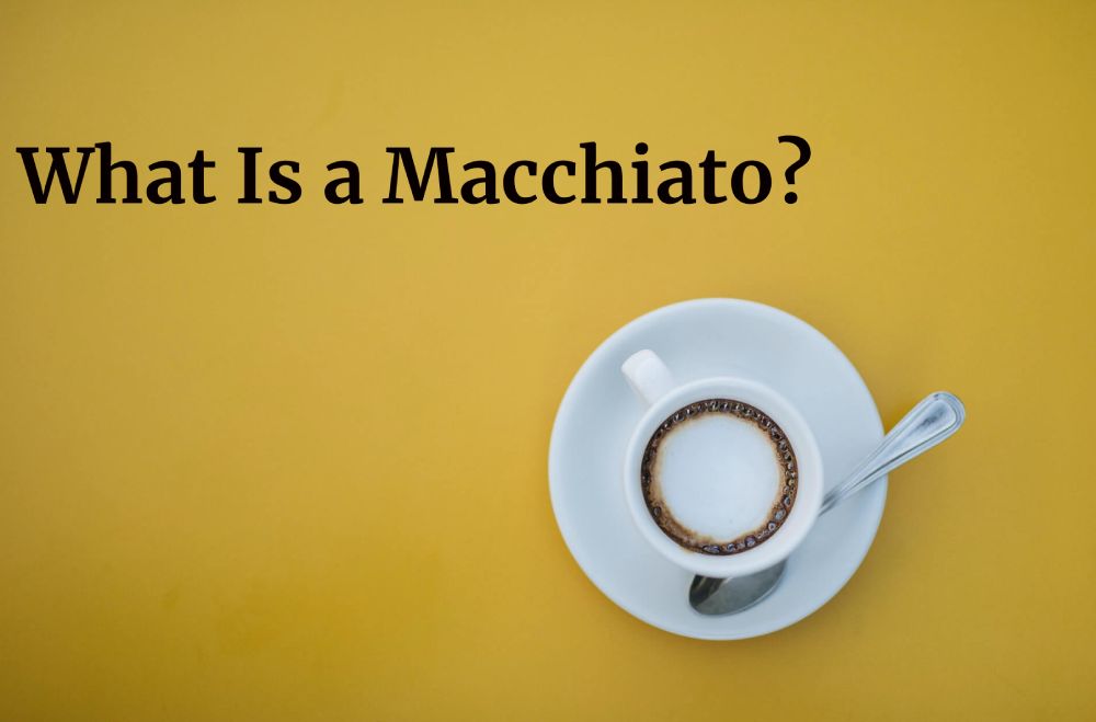 What Is a Macchiato