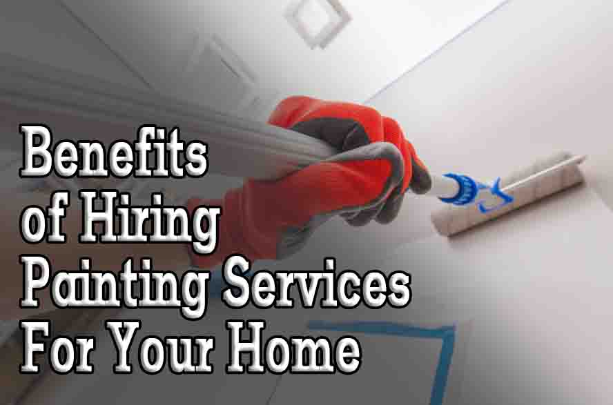 Benefits of Hiring Painting Services For Your Home