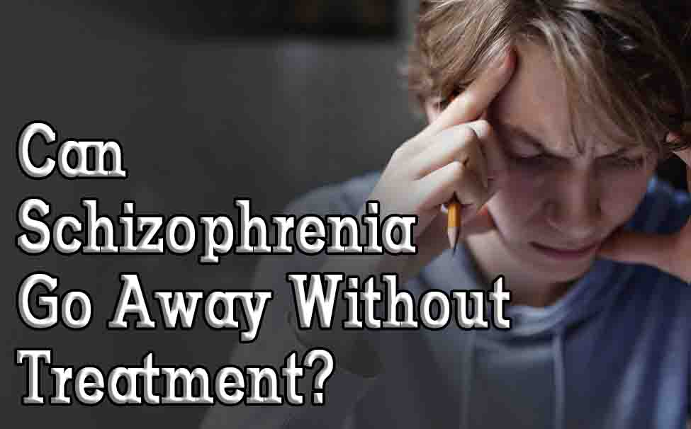Can Schizophrenia Go Away Without Treatment?