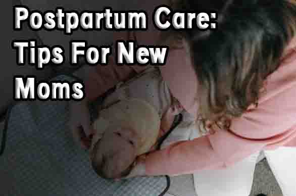 Postpartum Care: Tips For New Moms